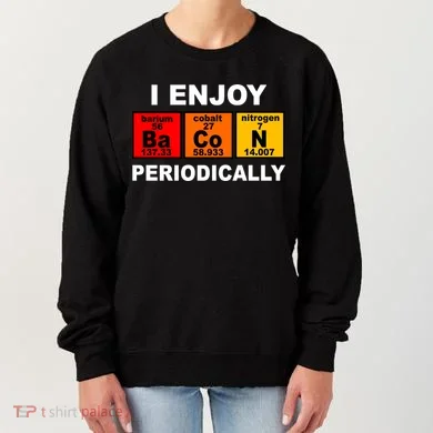 I Enjoy Bacon Periodically Women's Sweatshirt