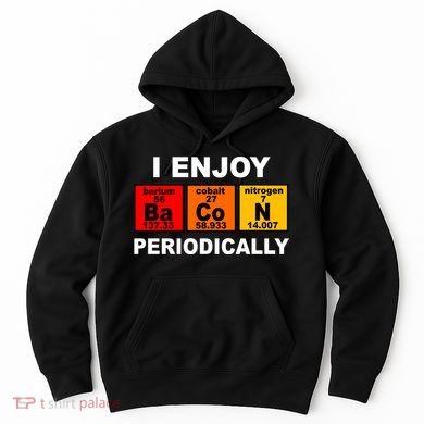 I Enjoy Bacon Periodically Hoodie