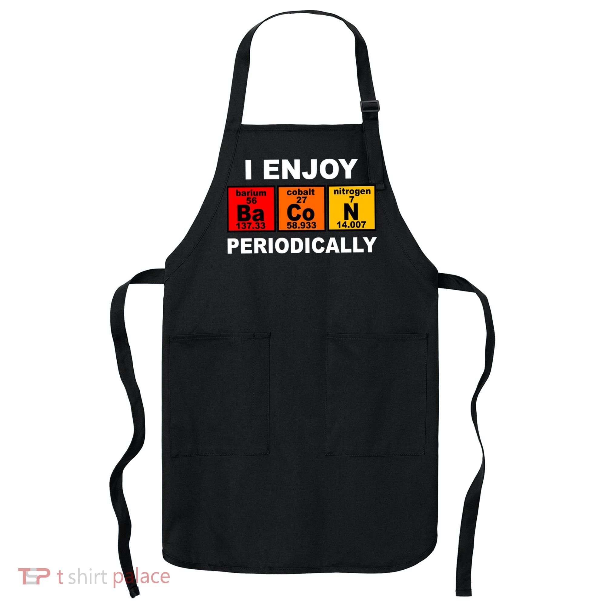 I Enjoy Bacon Periodically Apron