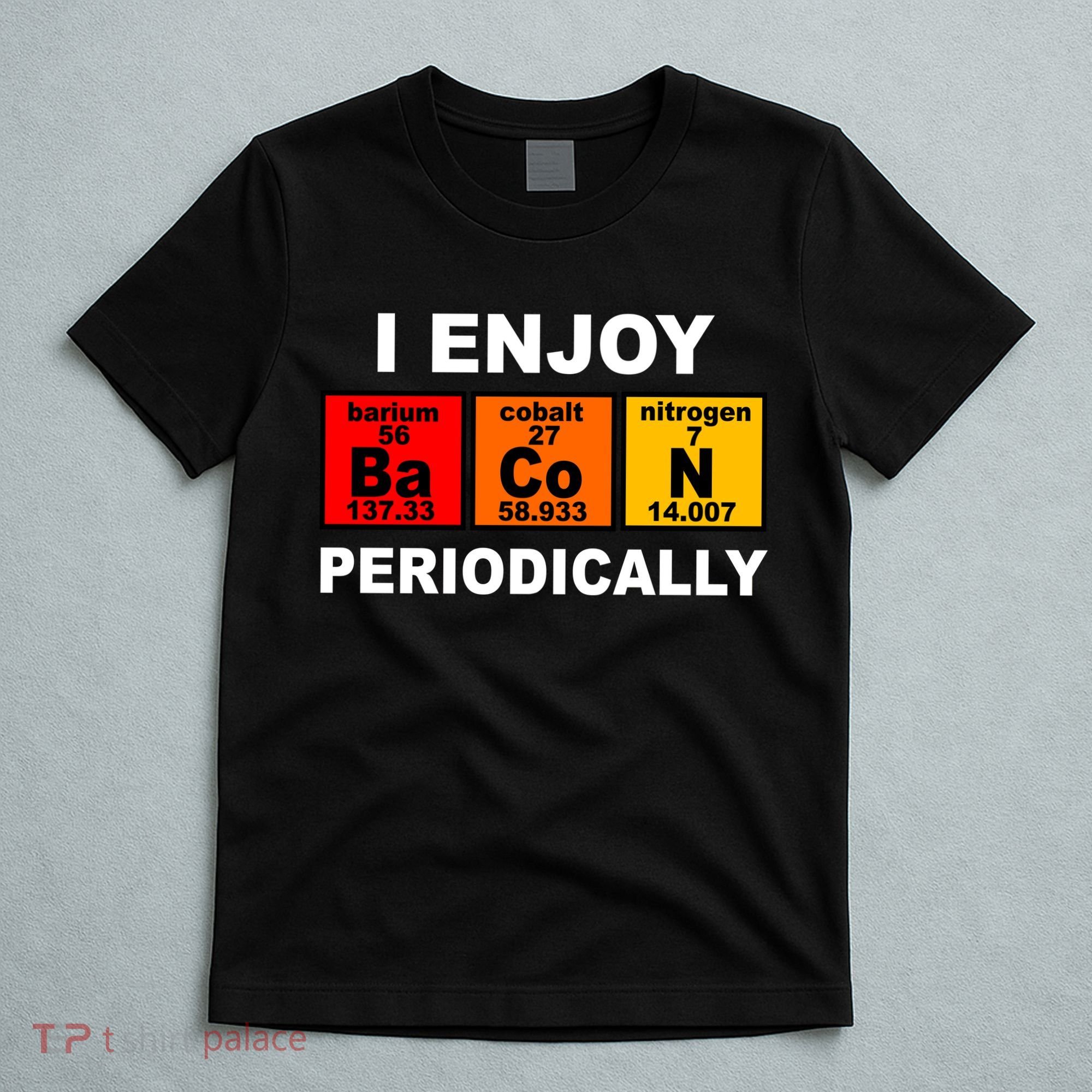 I Enjoy Bacon Periodically T-Shirt
