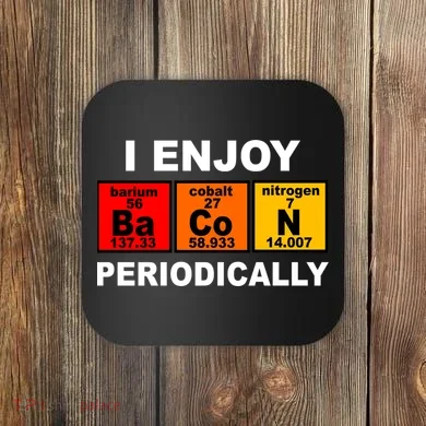 I Enjoy Bacon Periodically Coaster