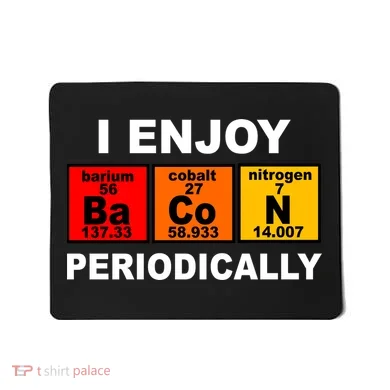 I Enjoy Bacon Periodically Mousepad