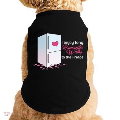 I Enjoy Long Romantic Walks To The Fridge Doggie Tank
