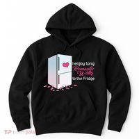 I Enjoy Long Romantic Walks To The Fridge Hoodie thumb 0