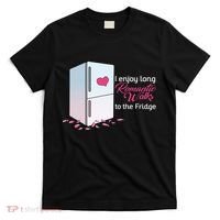 I Enjoy Long Romantic Walks To The Fridge T-Shirt thumb 0
