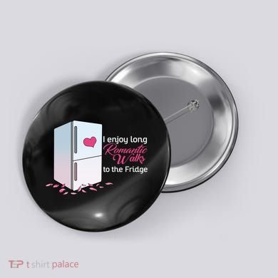 I Enjoy Long Romantic Walks To The Fridge Button