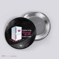 I Enjoy Long Romantic Walks To The Fridge Button thumb 0