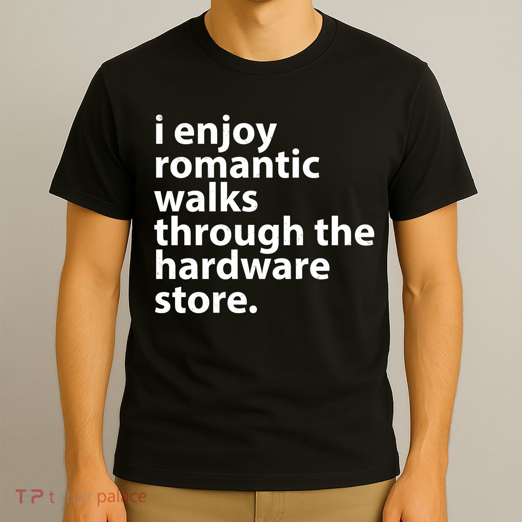I Enjoy Romantic Walks Through The Hardware Store T-Shirt