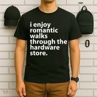 I Enjoy Romantic Walks Through The Hardware Store T-Shirt thumb 6