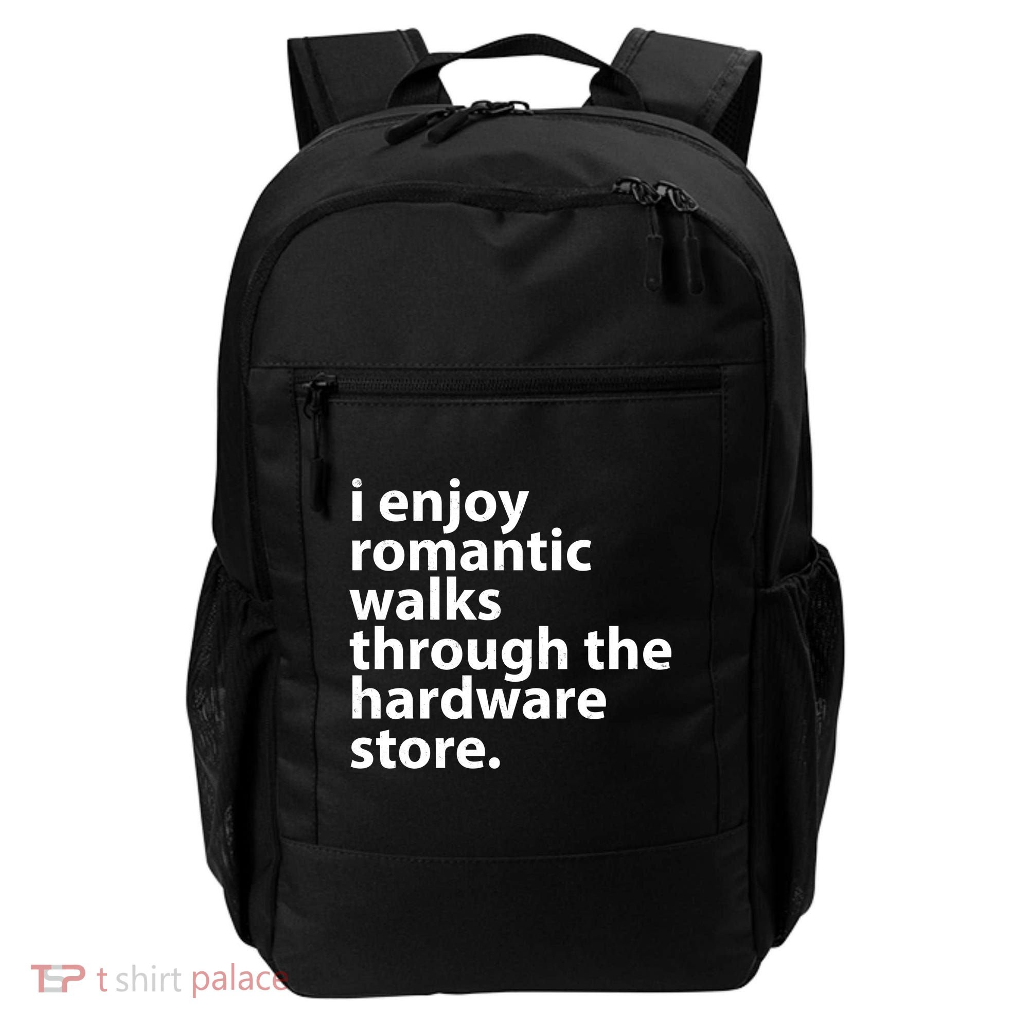 I Enjoy Romantic Walks Through The Hardware Store Backpack
