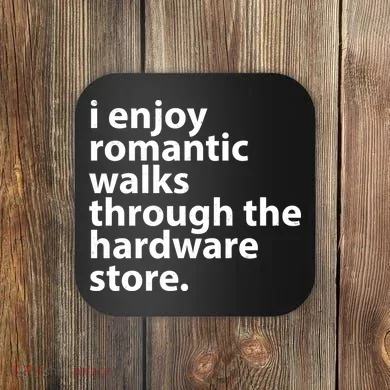 I Enjoy Romantic Walks Through The Hardware Store Coaster