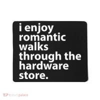 I Enjoy Romantic Walks Through The Hardware Store Mousepad thumb 0