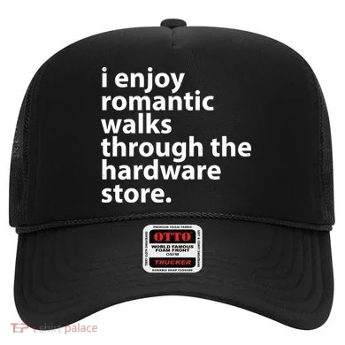 I Enjoy Romantic Walks Through The Hardware Store Hat