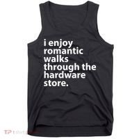 I Enjoy Romantic Walks Through The Hardware Store Tank Top thumb 0