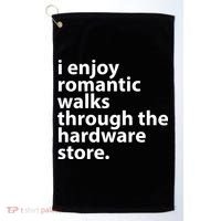 I Enjoy Romantic Walks Through The Hardware Store Golf Towel thumb 0