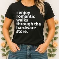 I Enjoy Romantic Walks Through The Hardware Store Women's T-Shirt thumb 2
