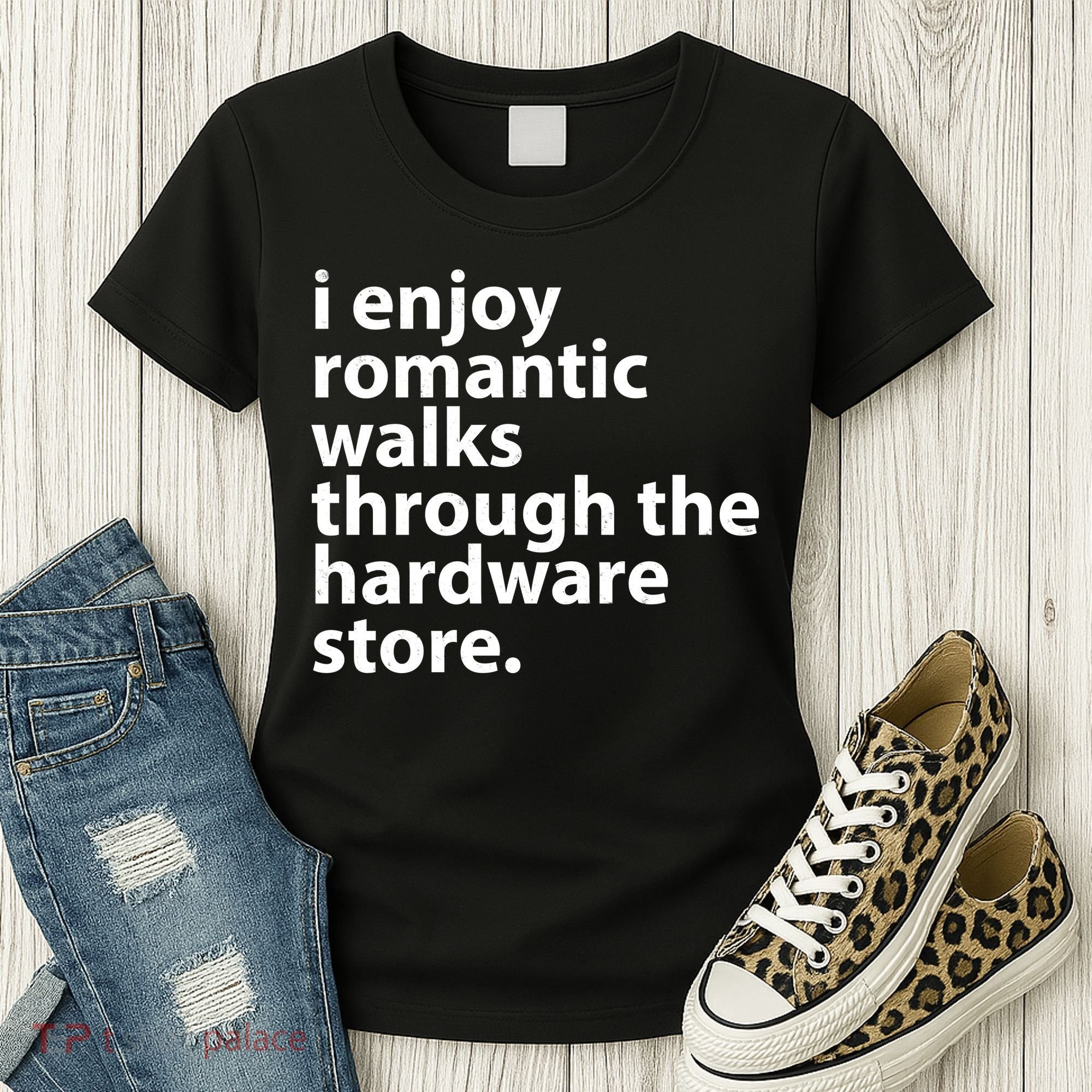 I Enjoy Romantic Walks Through The Hardware Store Women's T-Shirt