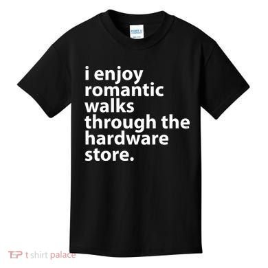 I Enjoy Romantic Walks Through The Hardware Store Kids T-Shirt