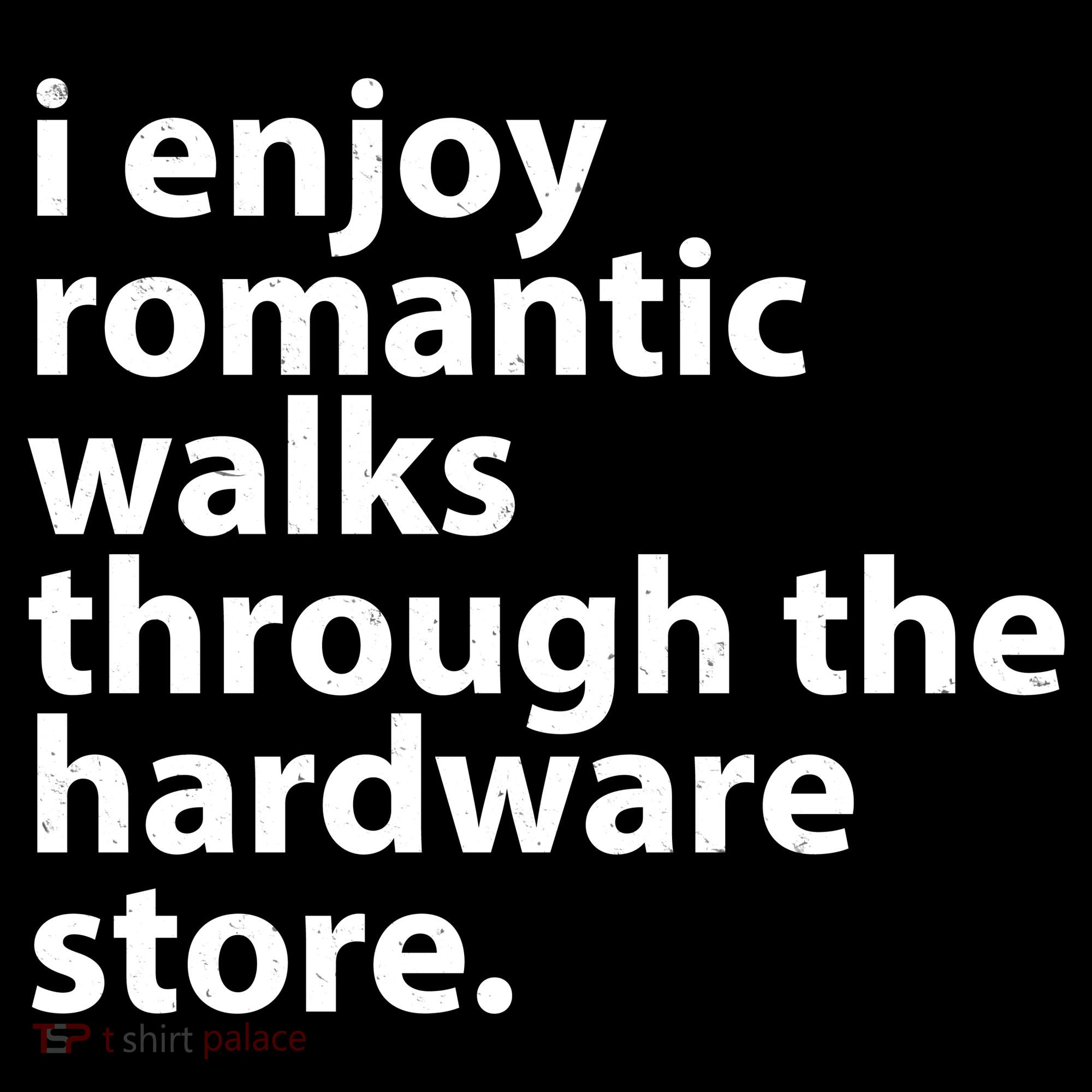 I Enjoy Romantic Walks Through The Hardware Store Kids T-Shirt