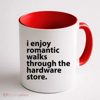 I Enjoy Romantic Walks Through The Hardware Store Coffee Mug back