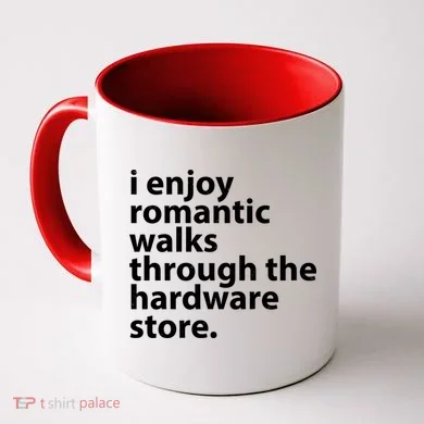 I Enjoy Romantic Walks Through The Hardware Store Coffee Mug