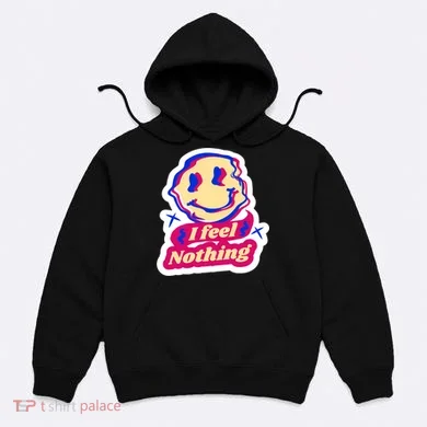 I Feel Nothing Smiley Face Hoodie
