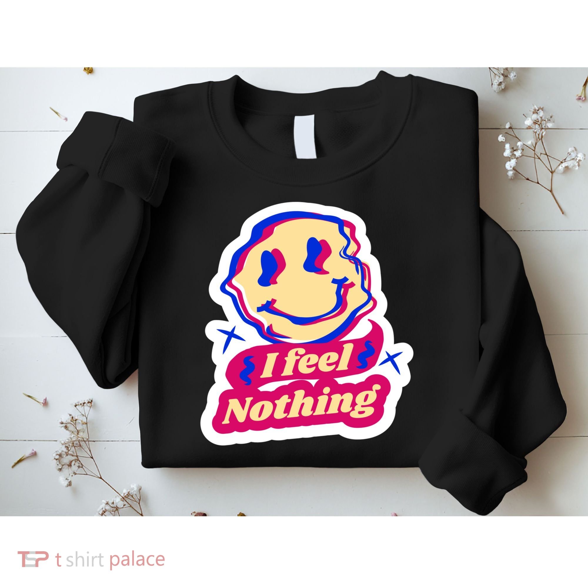 I Feel Nothing Smiley Face Sweatshirt
