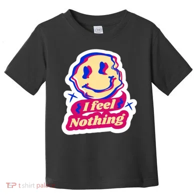 I Feel Nothing Smiley Face Toddler T-Shirt
