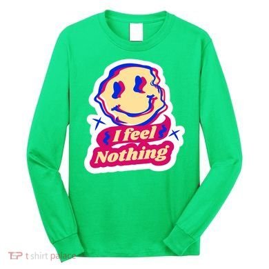 I Feel Nothing Smiley Face Long Sleeve Shirt