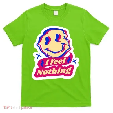 I Feel Nothing Smiley Face T-Shirt