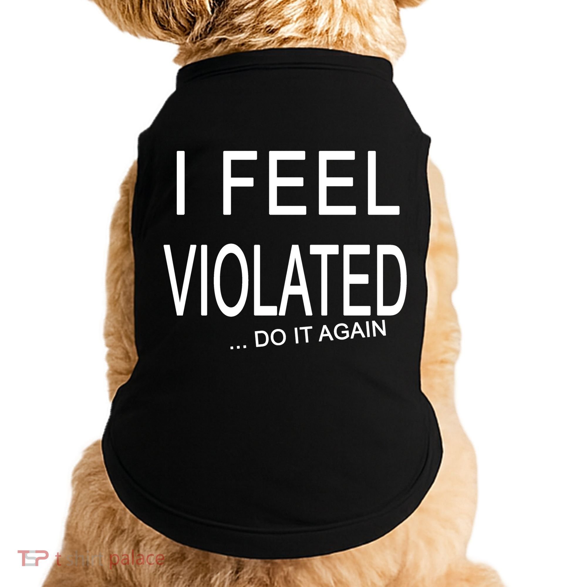 I Feel Violated Do It Again Doggie Tank