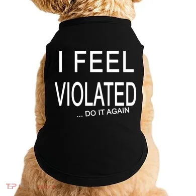 I Feel Violated Do It Again Doggie Tank