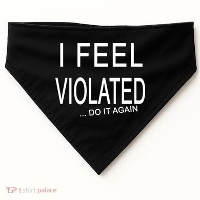 I Feel Violated Do It Again USA-Made Doggie Bandana