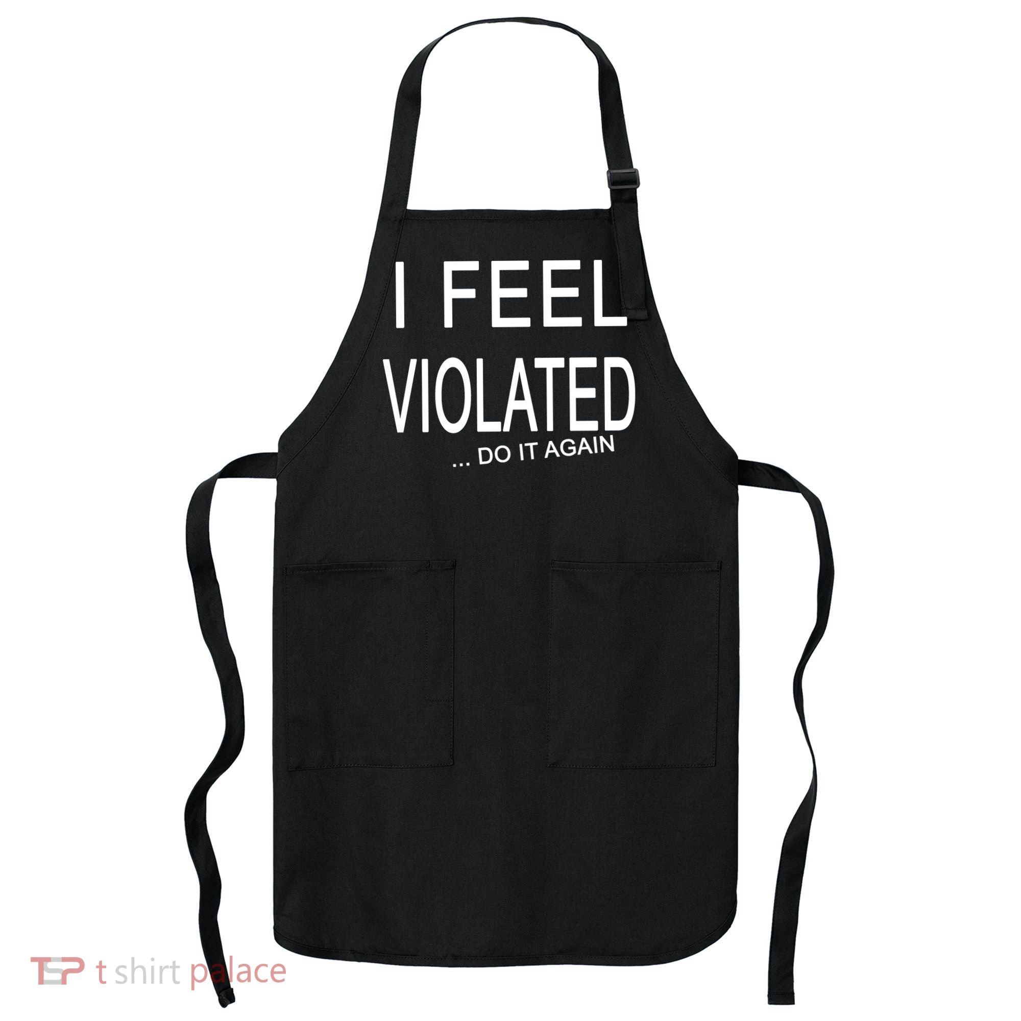 I Feel Violated Do It Again Apron