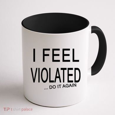 I Feel Violated Do It Again Coffee Mug back
