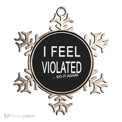 I Feel Violated Do It Again Ornament