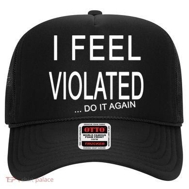 I Feel Violated Do It Again Hat