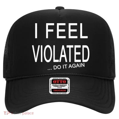 I Feel Violated Do It Again Hat