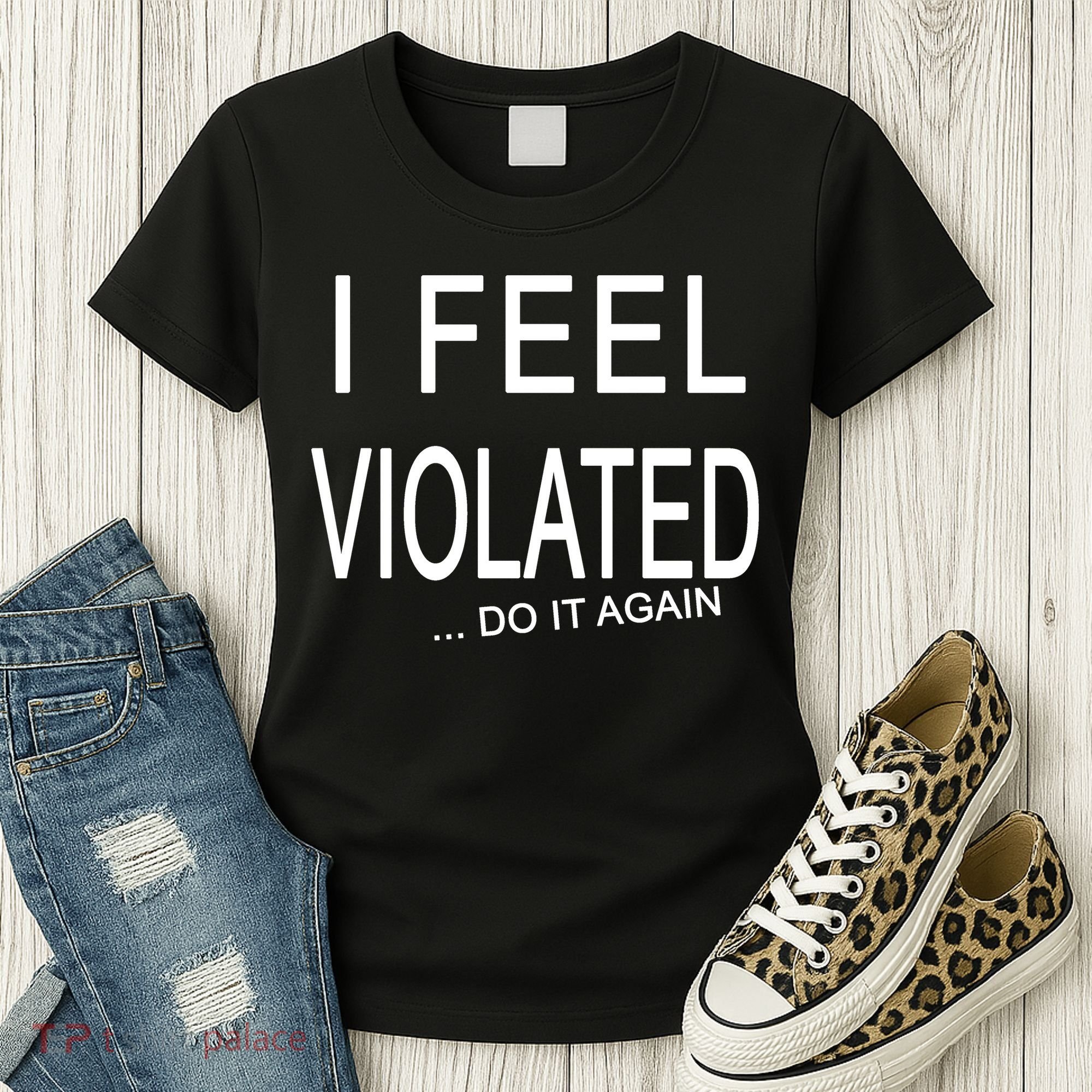 I Feel Violated Do It Again Women's T-Shirt