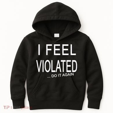 I Feel Violated Do It Again Kids Hoodie