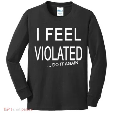 I Feel Violated Do It Again Kids Long Sleeve Shirt