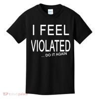 I Feel Violated Do It Again Kids T-Shirt thumb 0