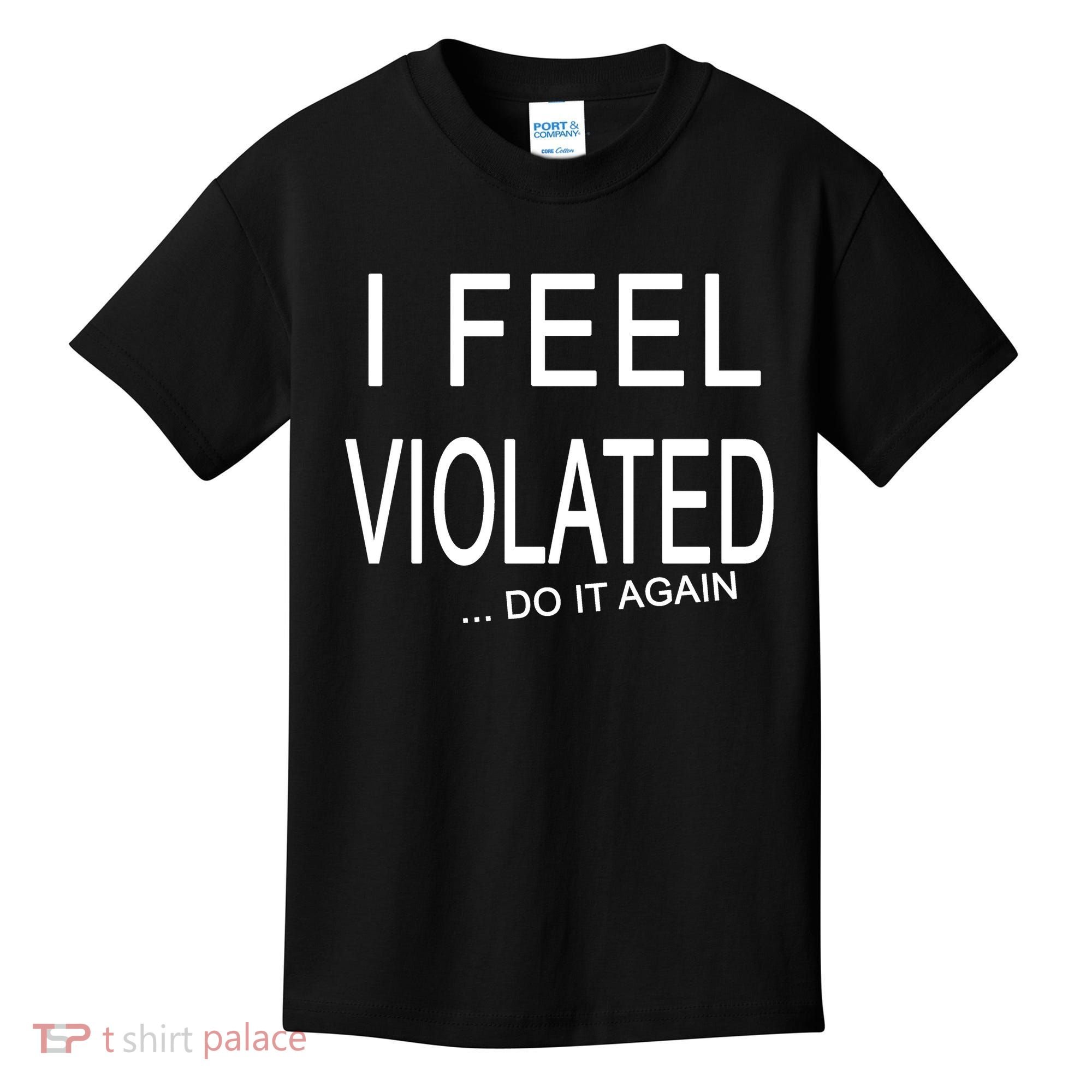I Feel Violated Do It Again Kids T-Shirt