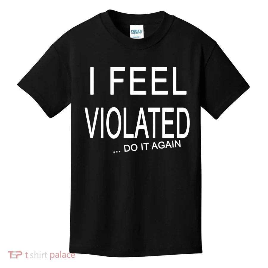 I Feel Violated Do It Again Kids T-Shirt