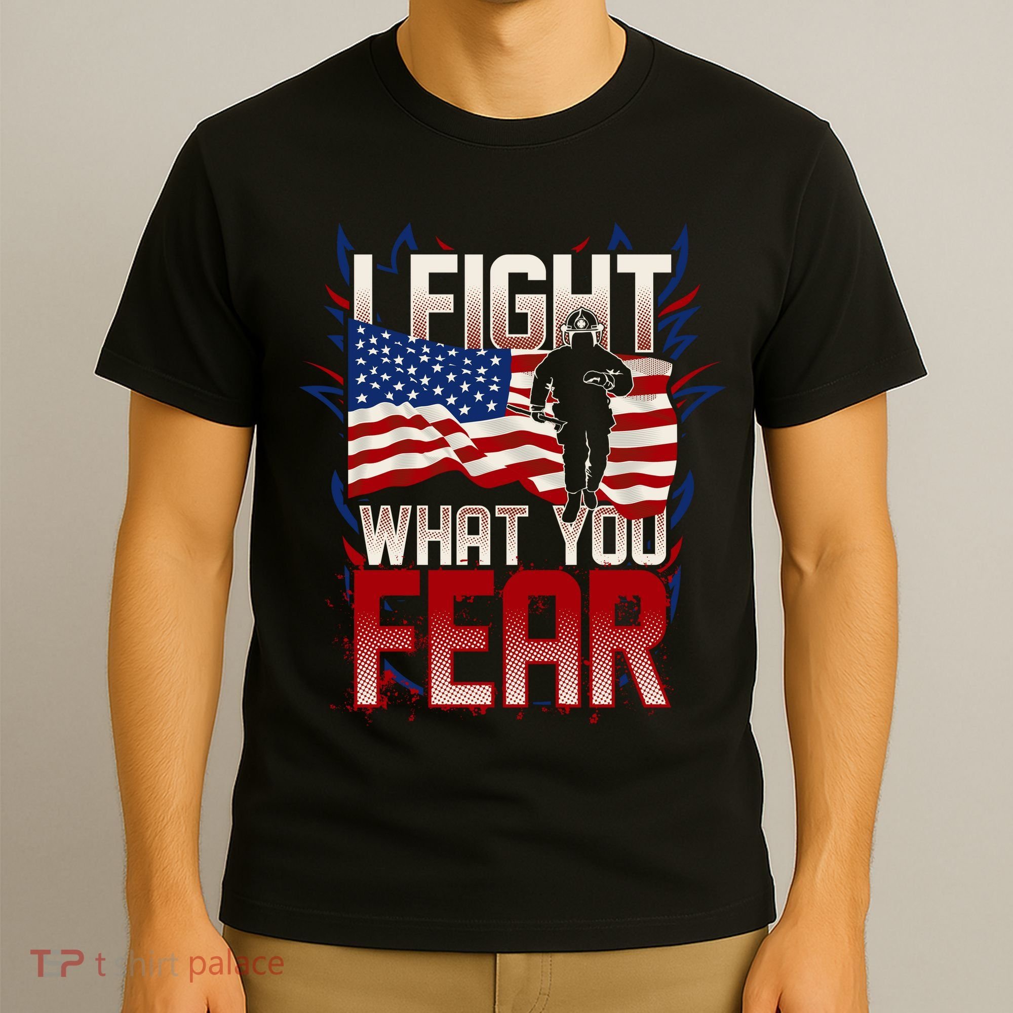 I Fight What You Fear Firefighter T-Shirt