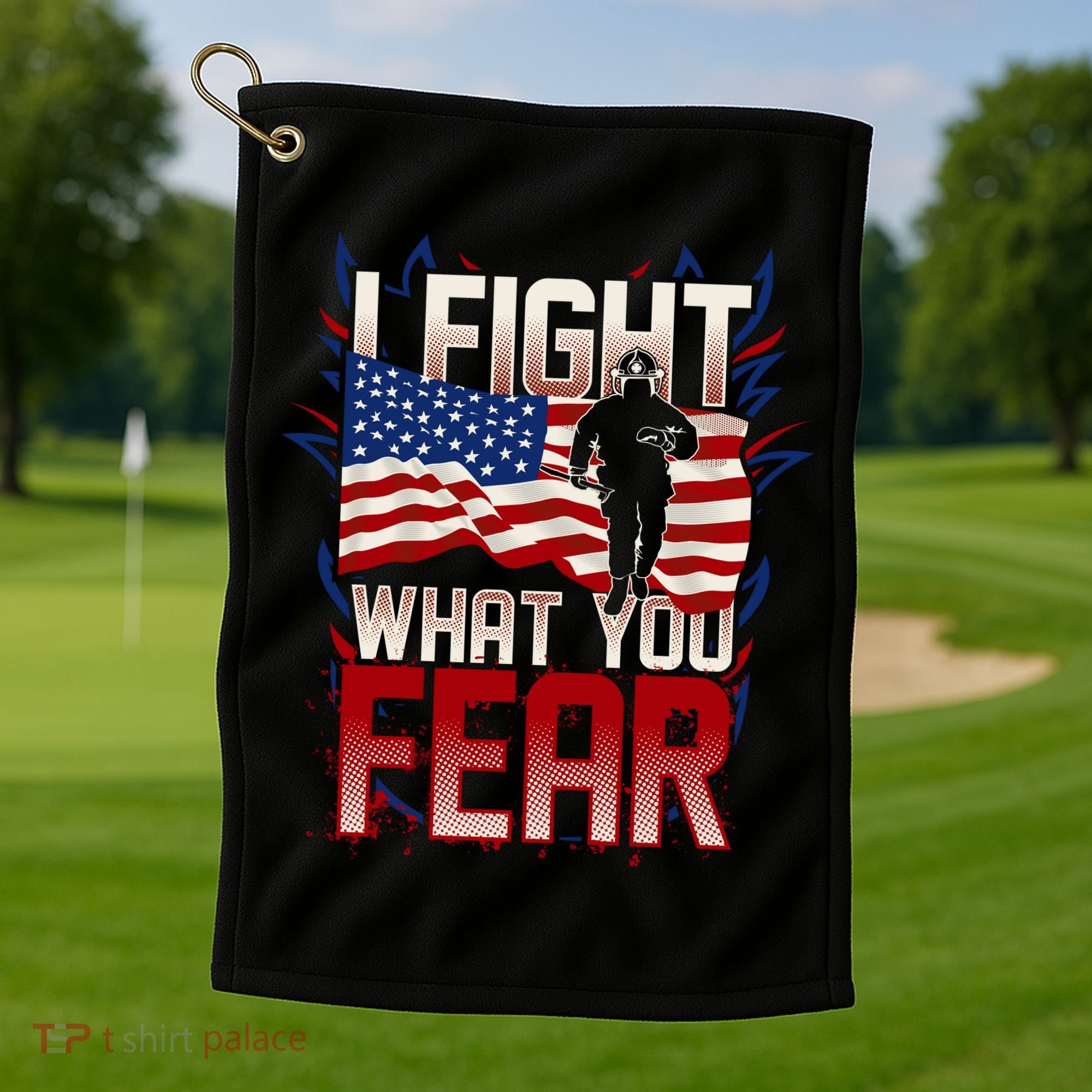 I Fight What You Fear Firefighter Golf Towel