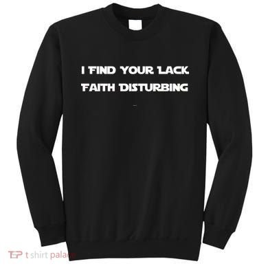 I Find Your Lack Faith Disturbing Sweatshirt