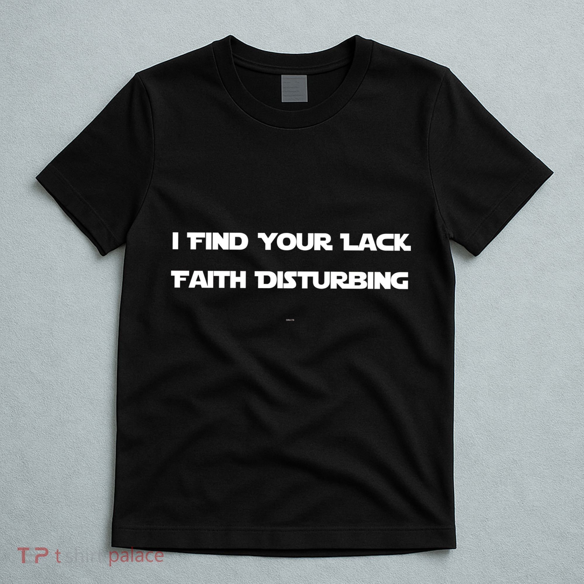 I Find Your Lack Faith Disturbing T-Shirt