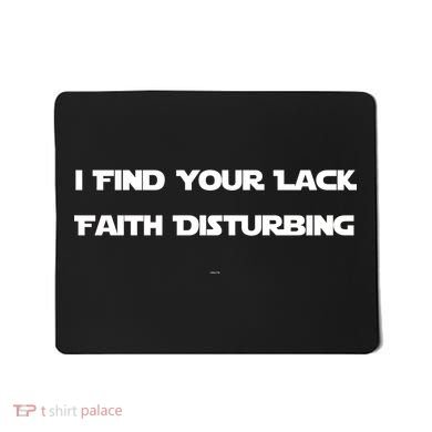 I Find Your Lack Faith Disturbing Mousepad