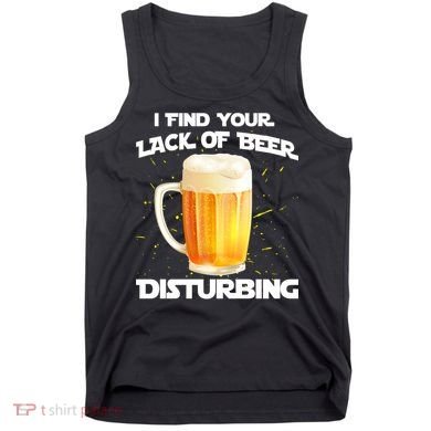 I Find Your Lack Of Beer Disturbing Tank Top